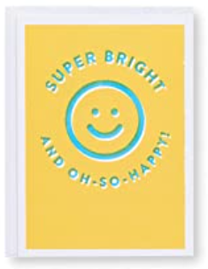 SUPER BRIGHT AND OH - SO - HAPPY! Greeting Card