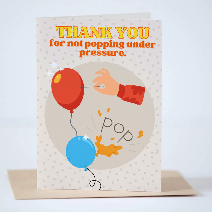 Thank You For Not Popping Under Pressure Greeting Card