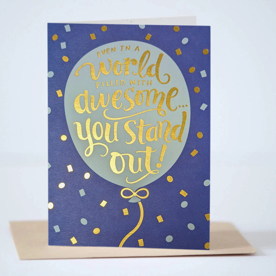 EVEN IN A world FILLED WITH awesome...you stand out! Greeting Card