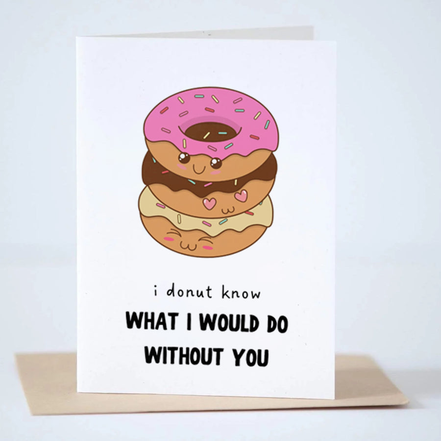 I Donut Know What I Would Do Without You Greeting Card