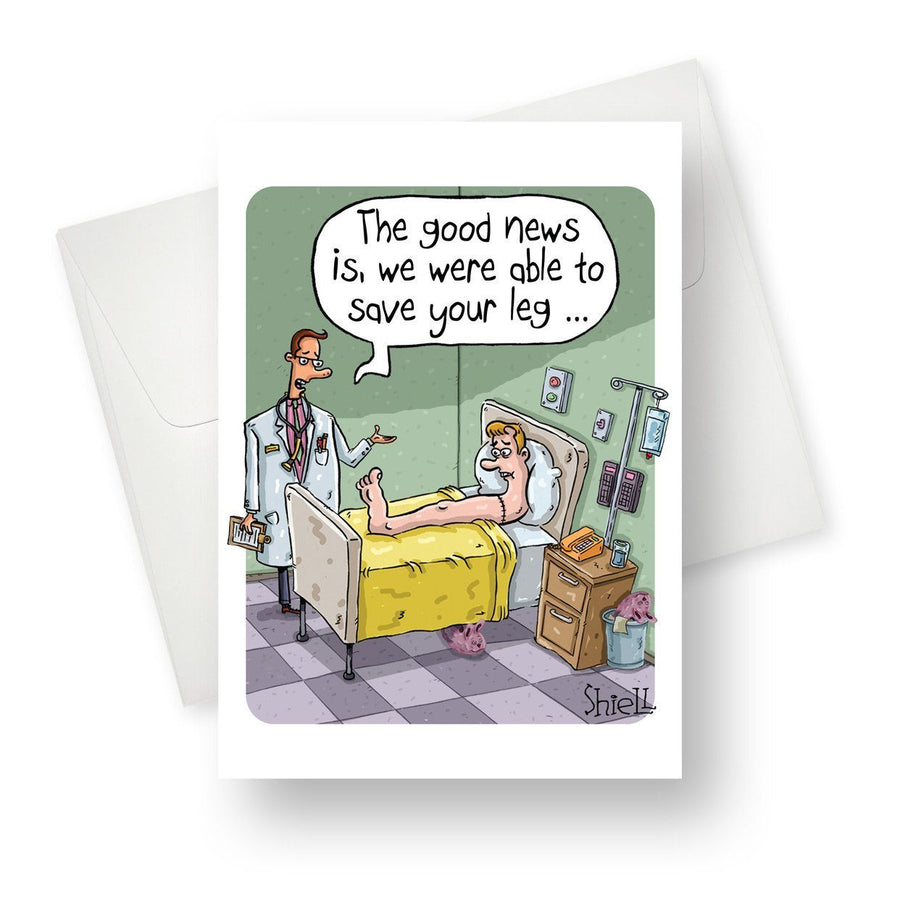 The good news is we were able to save your leg... Greeting Card